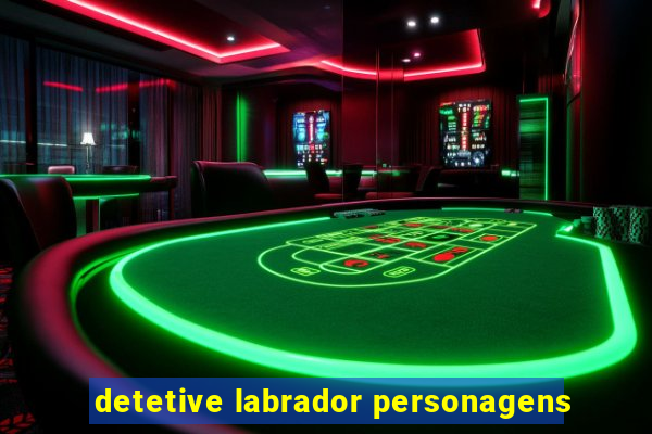 detetive labrador personagens