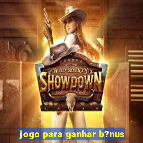 jogo para ganhar b?nus