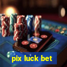 pix luck bet