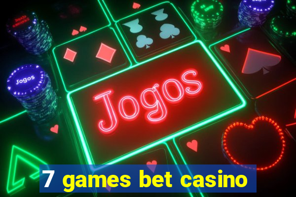 7 games bet casino