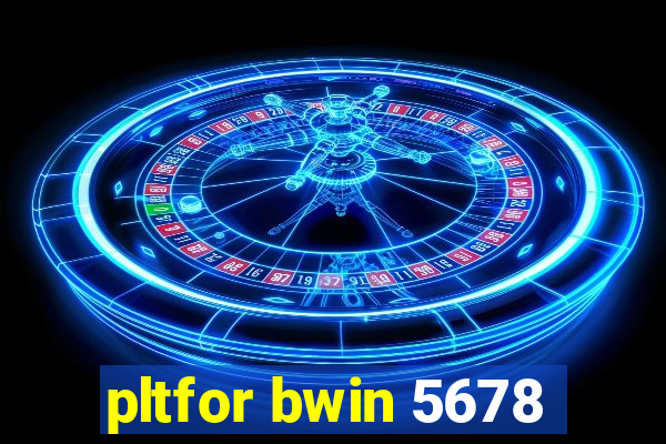 pltfor bwin 5678