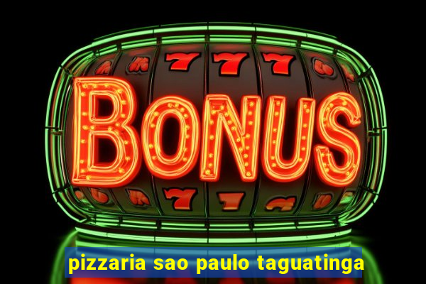 pizzaria sao paulo taguatinga