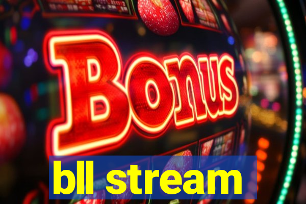 bll stream