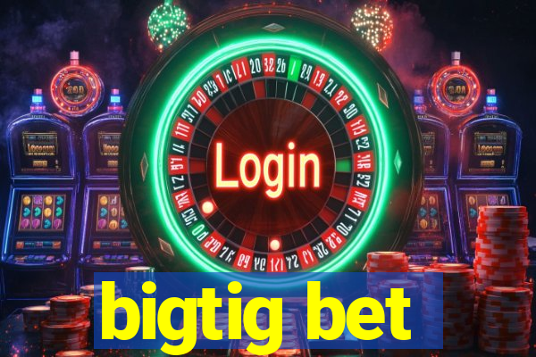 bigtig bet