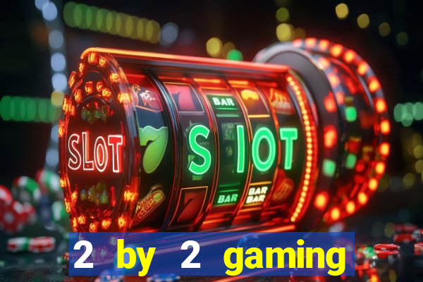 2 by 2 gaming online casino