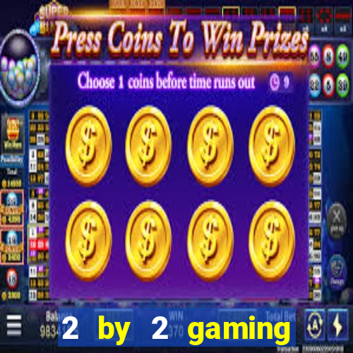 2 by 2 gaming online casino