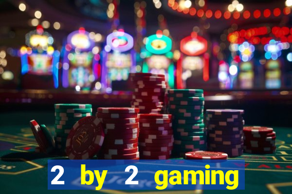 2 by 2 gaming online casino