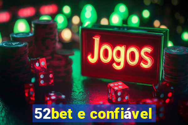 52bet e confiável