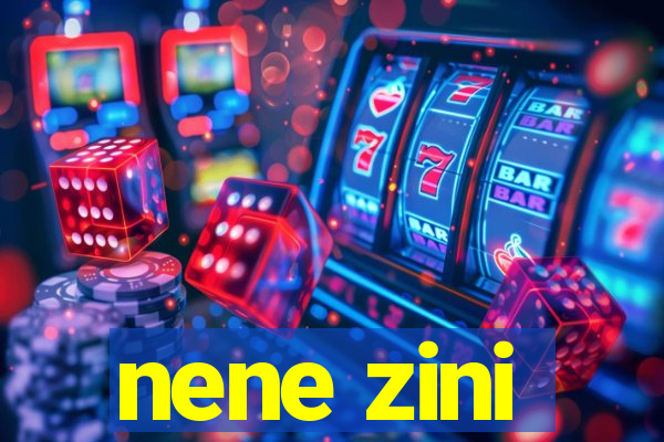 nene zini