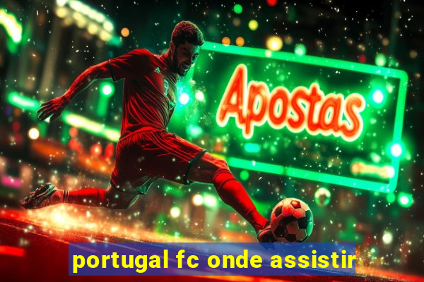 portugal fc onde assistir