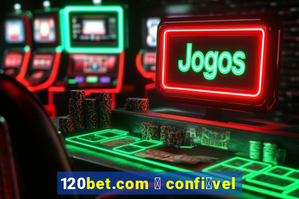 120bet.com 茅 confi谩vel