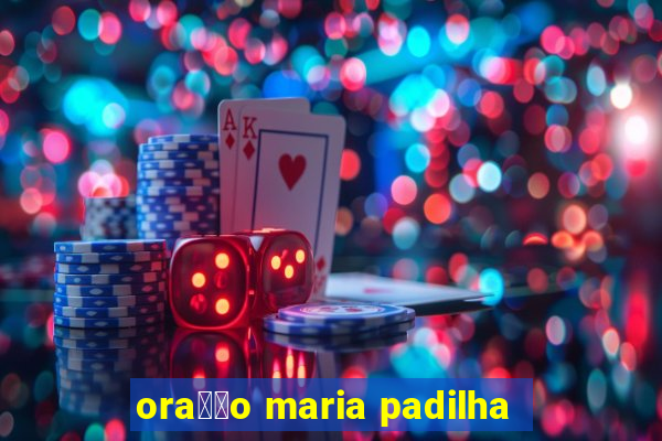 ora莽茫o maria padilha