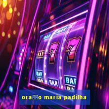 ora莽茫o maria padilha