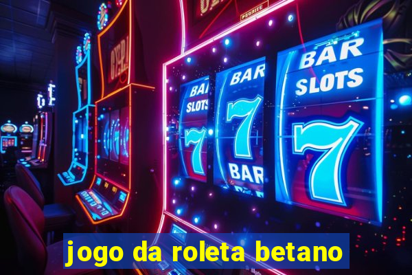 jogo da roleta betano