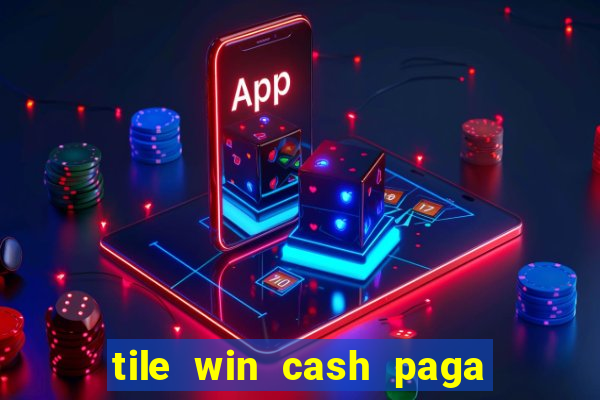 tile win cash paga de verdade