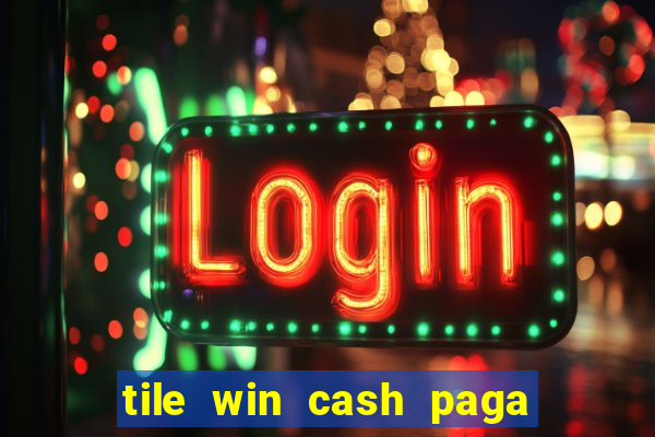 tile win cash paga de verdade