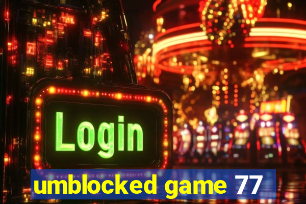 umblocked game 77