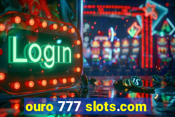 ouro 777 slots.com