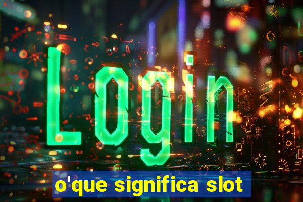 o'que significa slot