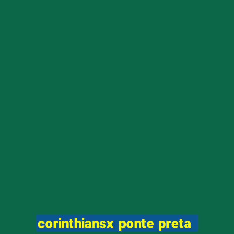 corinthiansx ponte preta