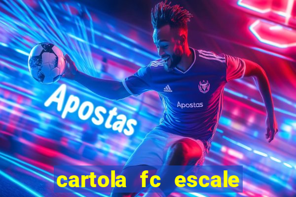 cartola fc escale seu time