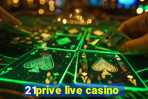 21prive live casino