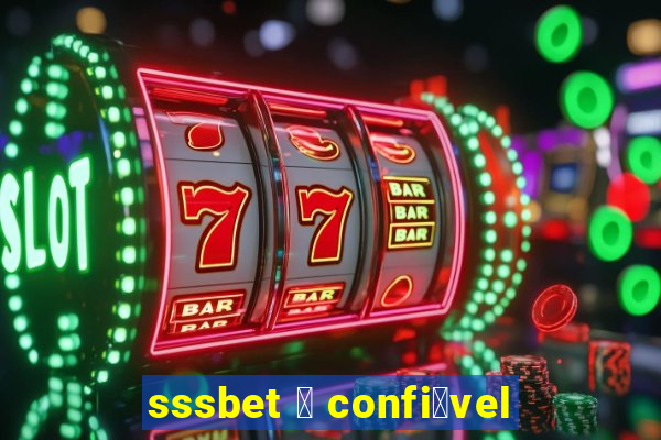 sssbet 茅 confi谩vel