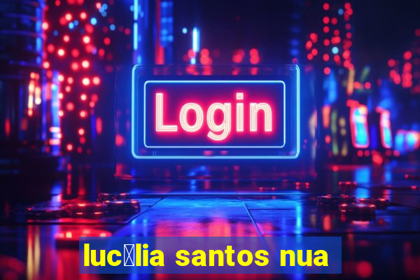 luc茅lia santos nua