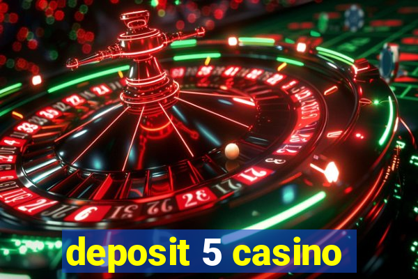 deposit 5 casino