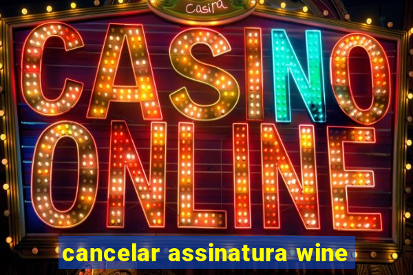 cancelar assinatura wine