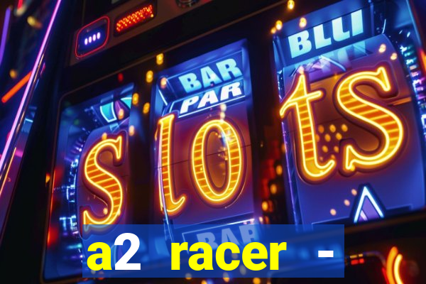 a2 racer - riscando o asfalto assistir