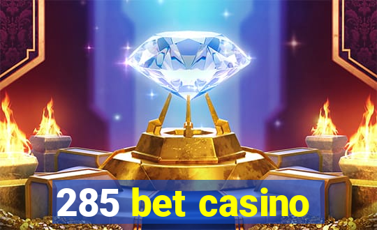 285 bet casino