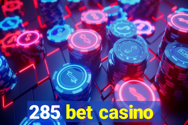 285 bet casino