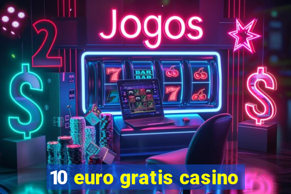 10 euro gratis casino