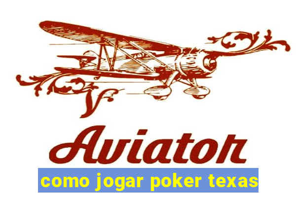 como jogar poker texas