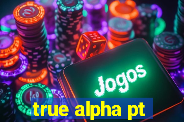 true alpha pt