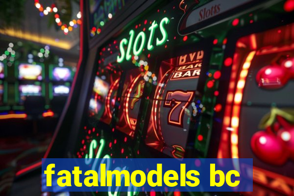 fatalmodels bc