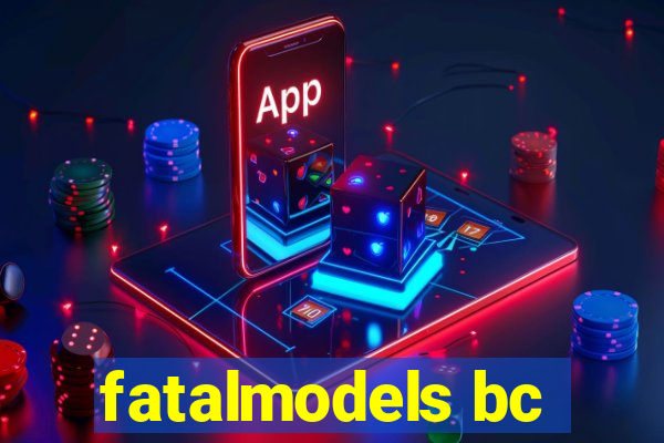 fatalmodels bc