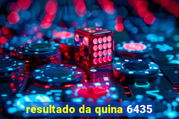 resultado da quina 6435