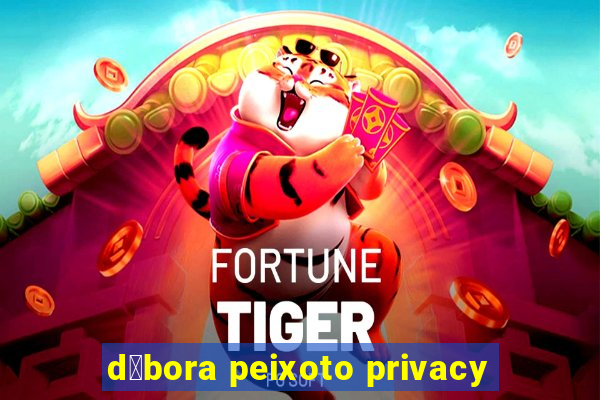 d茅bora peixoto privacy