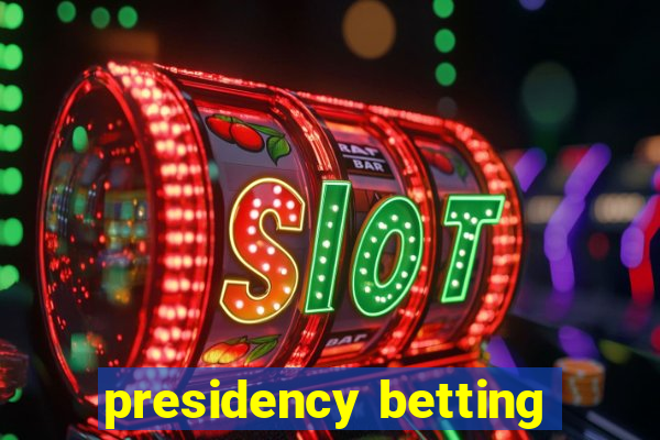 presidency betting