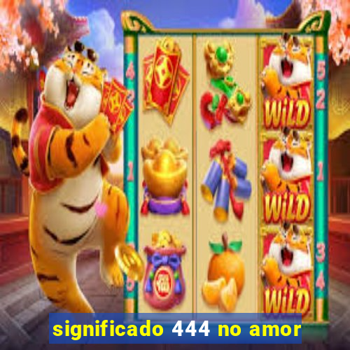 significado 444 no amor