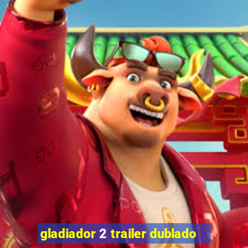 gladiador 2 trailer dublado