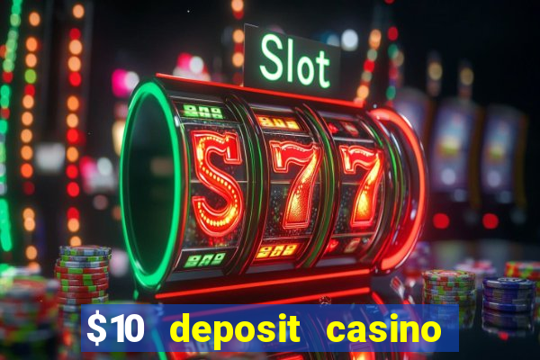 $10 deposit casino real money