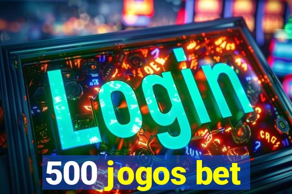 500 jogos bet