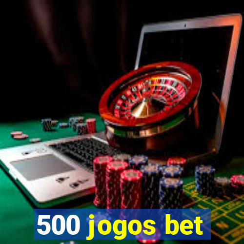 500 jogos bet