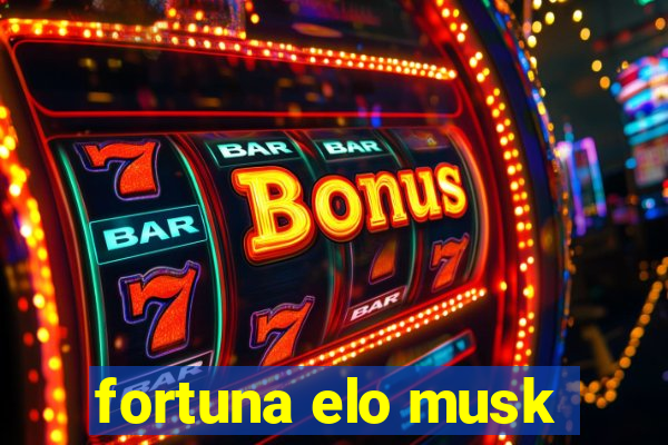 fortuna elo musk