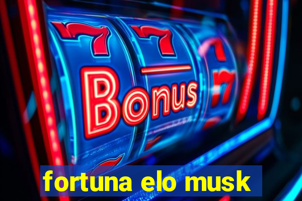 fortuna elo musk