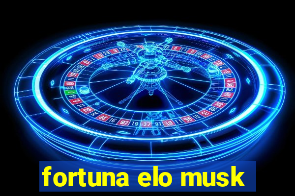 fortuna elo musk