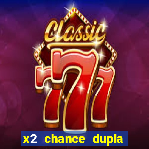 x2 chance dupla como funciona